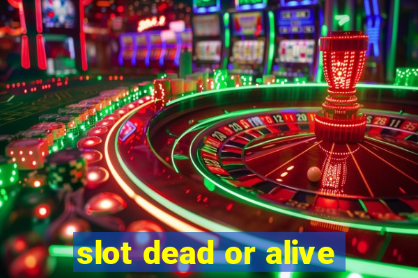 slot dead or alive