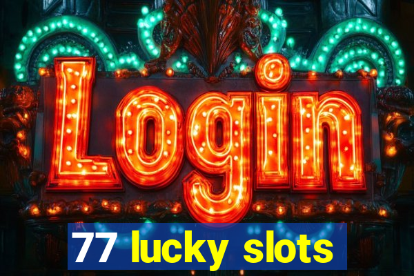 77 lucky slots