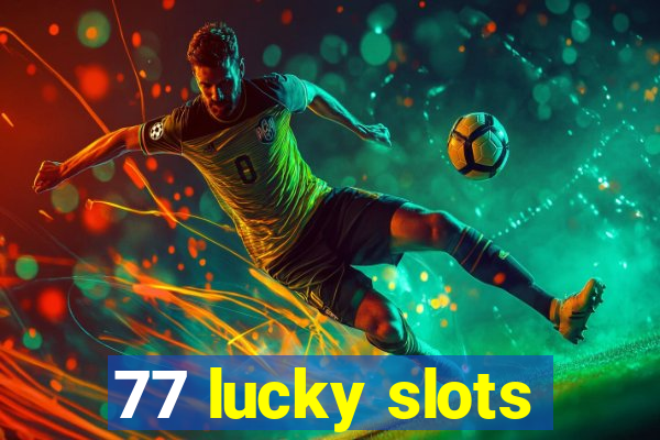 77 lucky slots