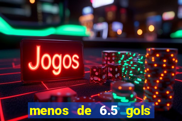 menos de 6.5 gols o que significa