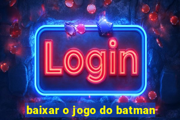 baixar o jogo do batman