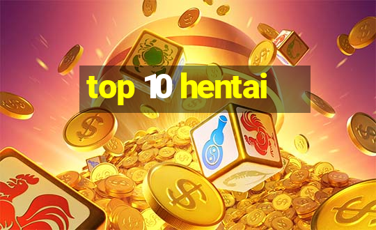 top 10 hentai