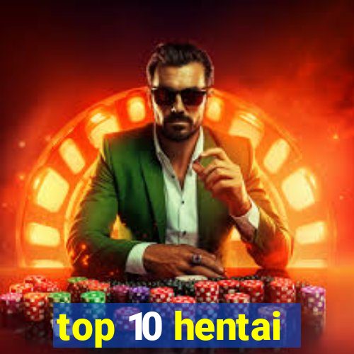 top 10 hentai