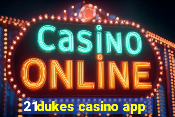 21dukes casino app