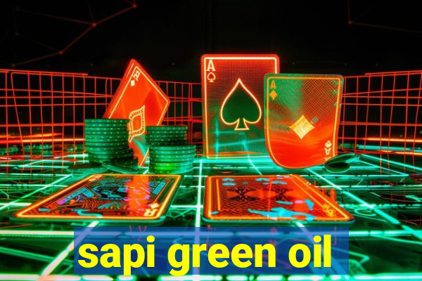 sapi green oil