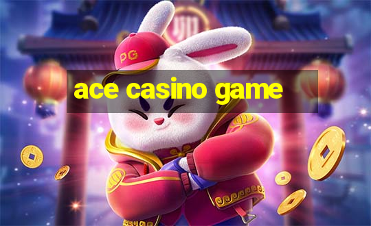 ace casino game