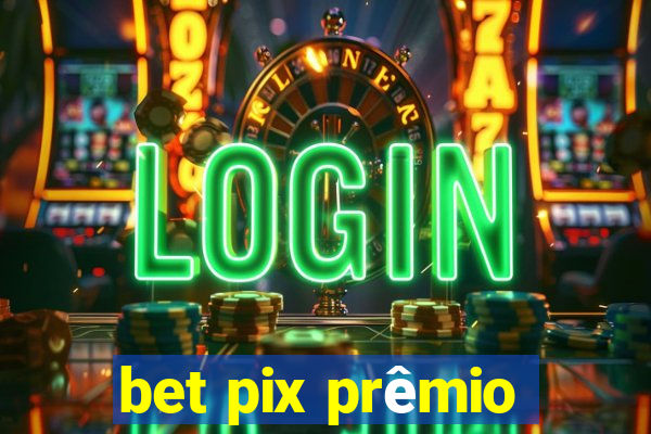 bet pix prêmio