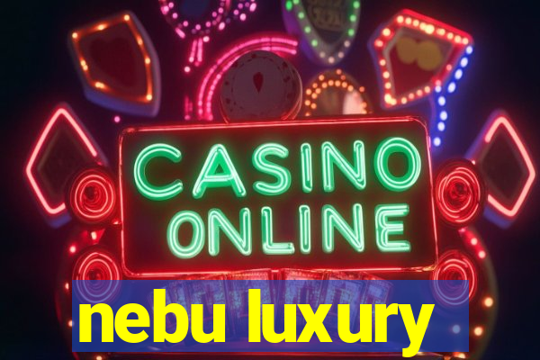 nebu luxury