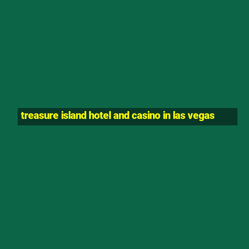 treasure island hotel and casino in las vegas