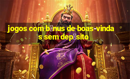 jogos com b么nus de boas-vindas sem dep贸sito