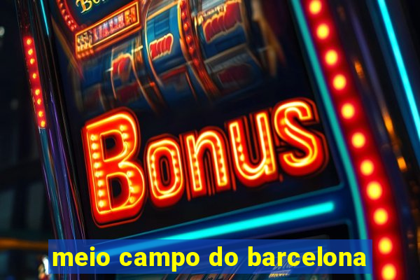 meio campo do barcelona