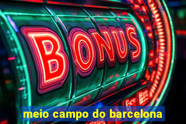 meio campo do barcelona