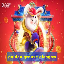 golden grouse glasgow