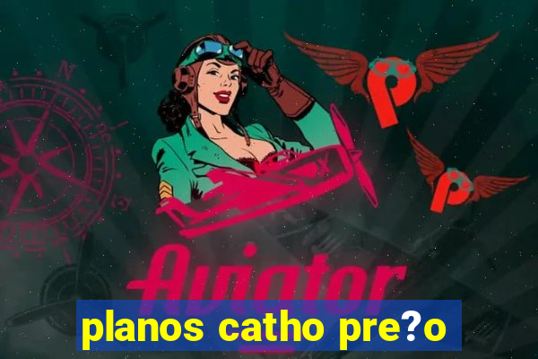 planos catho pre?o