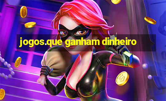 jogos.que ganham dinheiro