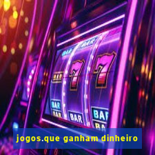 jogos.que ganham dinheiro