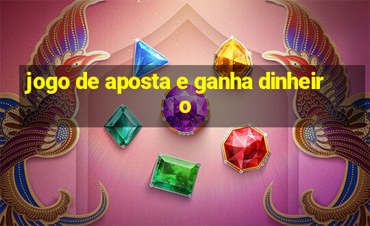 jogo de aposta e ganha dinheiro