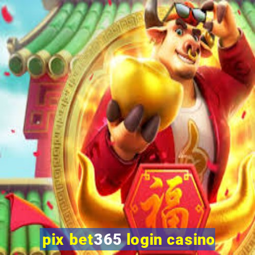 pix bet365 login casino