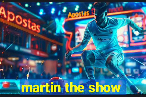 martin the show