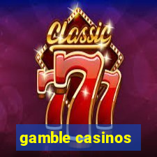 gamble casinos