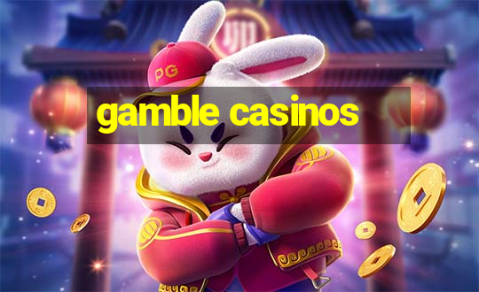 gamble casinos