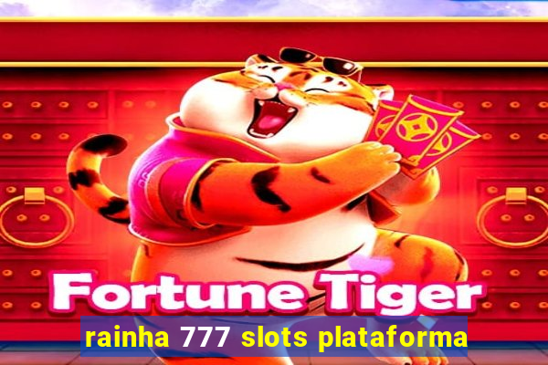 rainha 777 slots plataforma