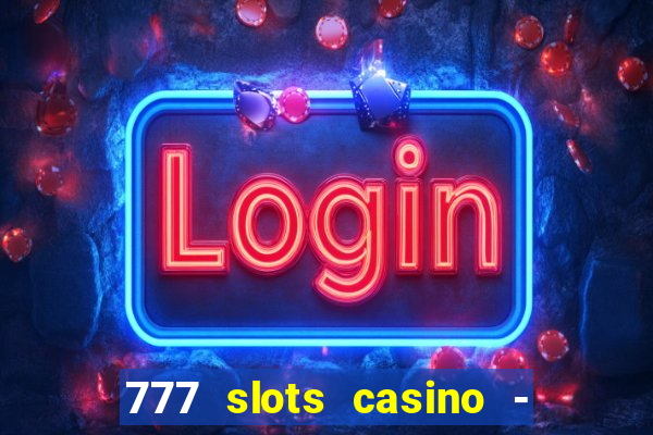 777 slots casino - jogos de ca?a-níqueis online