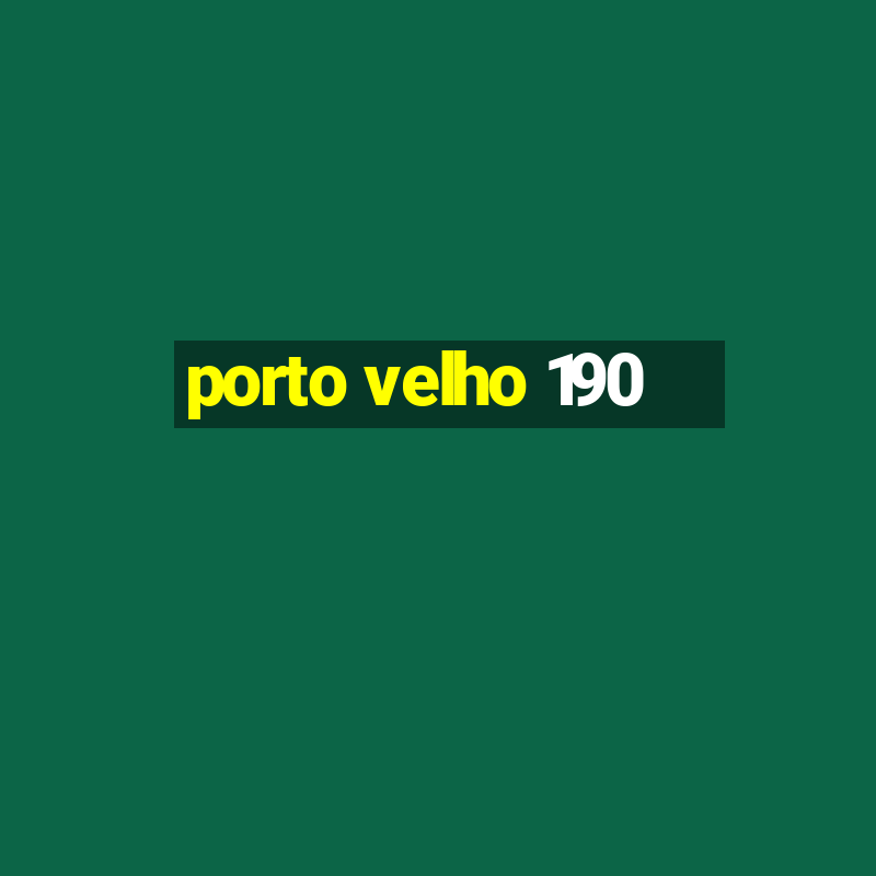 porto velho 190