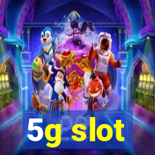 5g slot