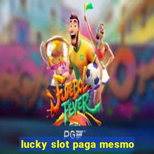 lucky slot paga mesmo