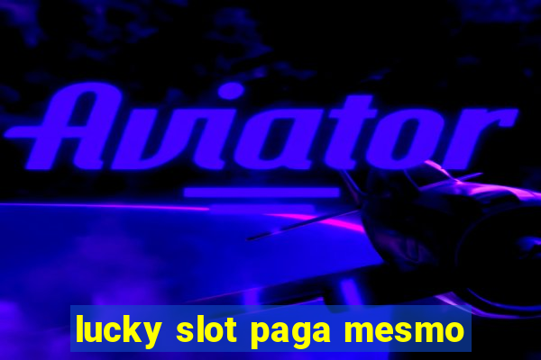 lucky slot paga mesmo