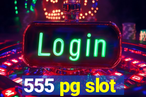 555 pg slot