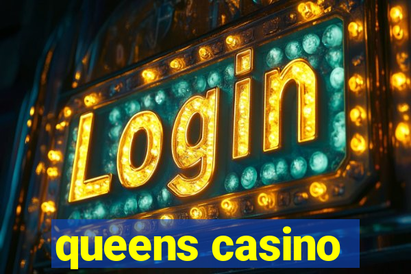 queens casino