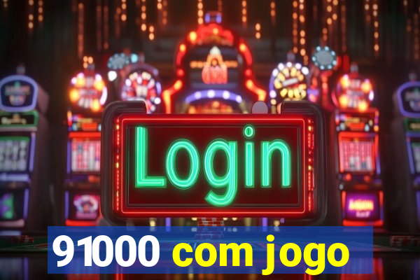 91000 com jogo