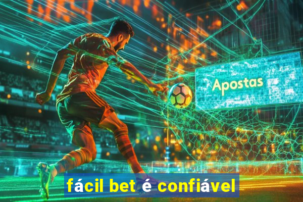 fácil bet é confiável