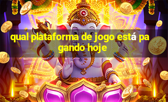 qual plataforma de jogo está pagando hoje