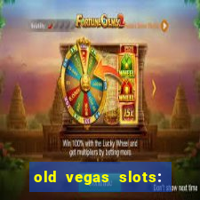 old vegas slots: casino games