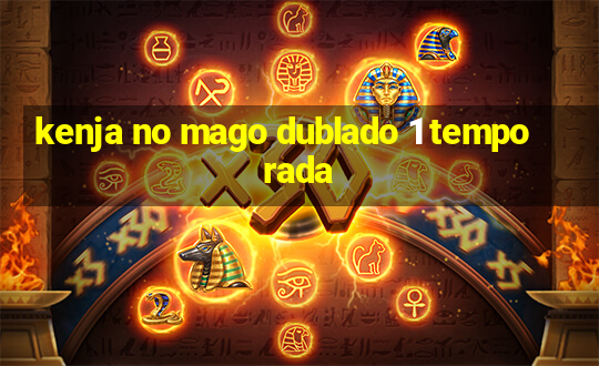 kenja no mago dublado 1 temporada