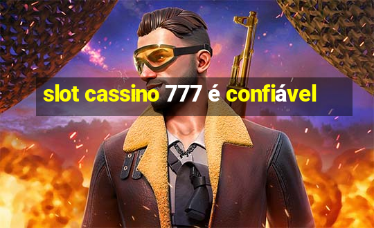 slot cassino 777 é confiável