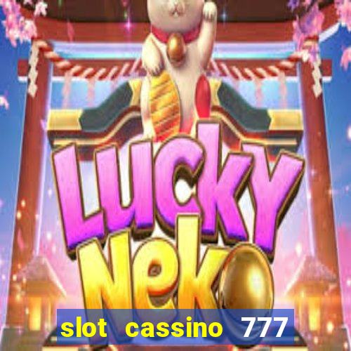 slot cassino 777 é confiável