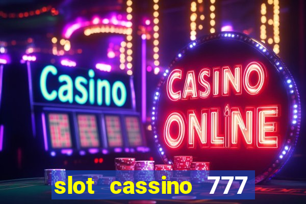 slot cassino 777 é confiável