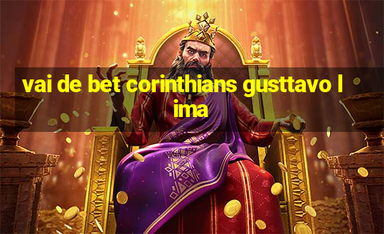 vai de bet corinthians gusttavo lima