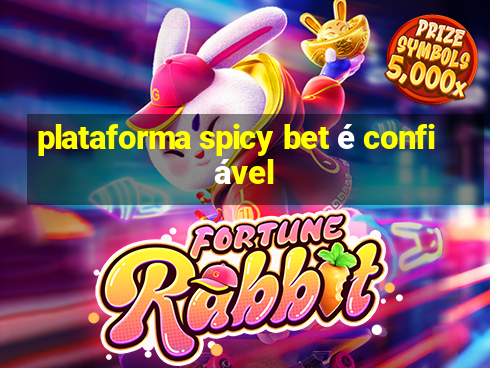 plataforma spicy bet é confiável