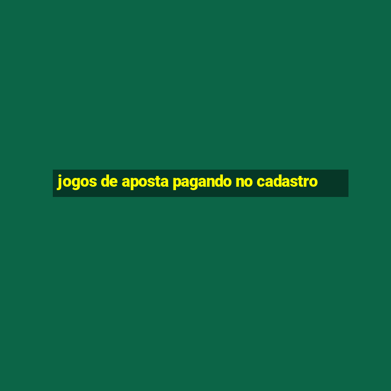 jogos de aposta pagando no cadastro