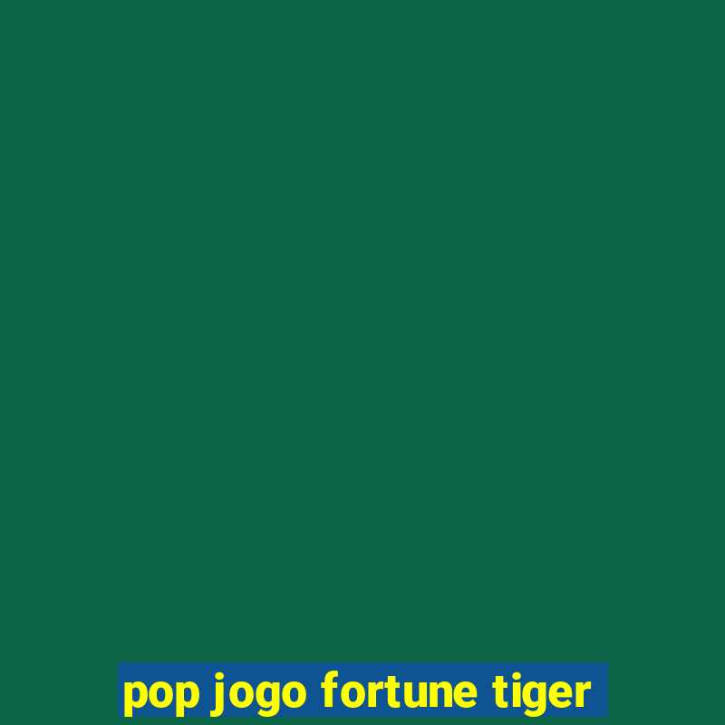 pop jogo fortune tiger