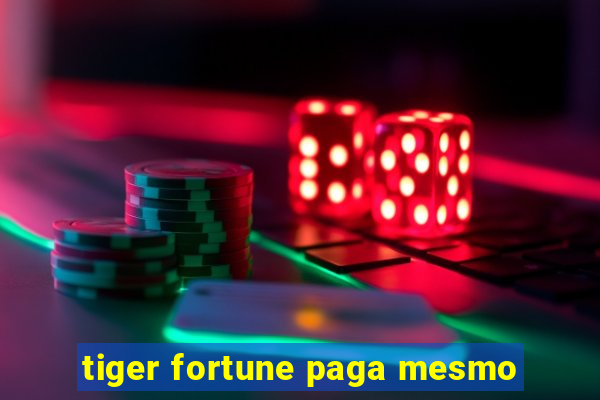 tiger fortune paga mesmo