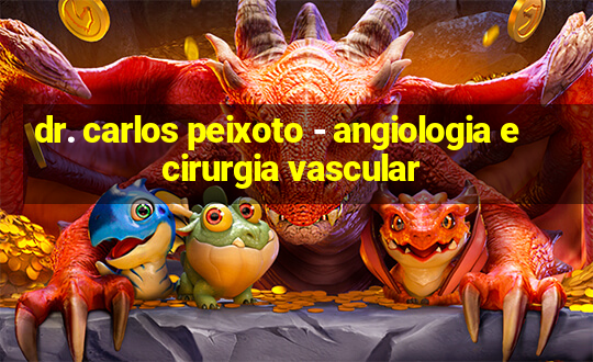 dr. carlos peixoto - angiologia e cirurgia vascular