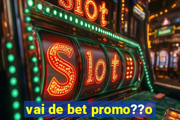 vai de bet promo??o