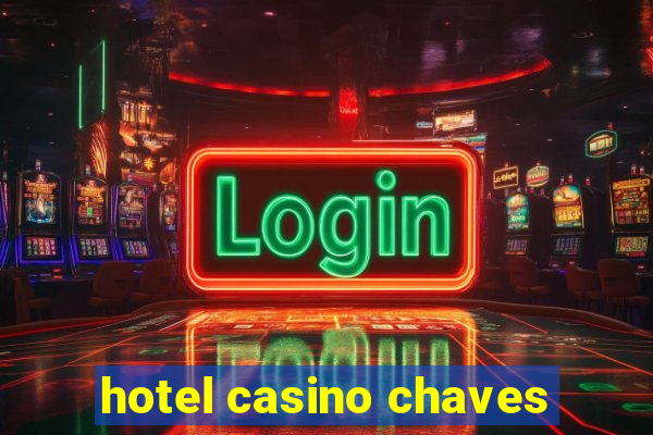 hotel casino chaves