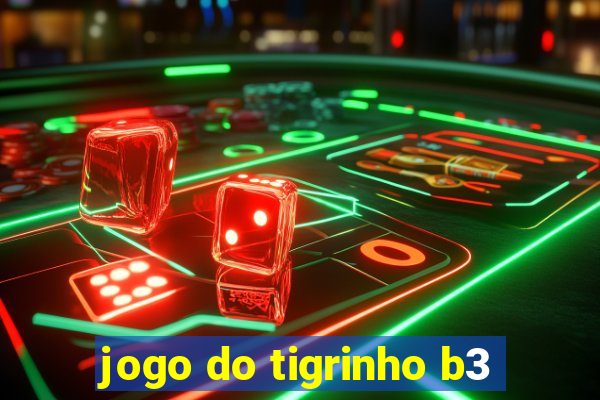 jogo do tigrinho b3